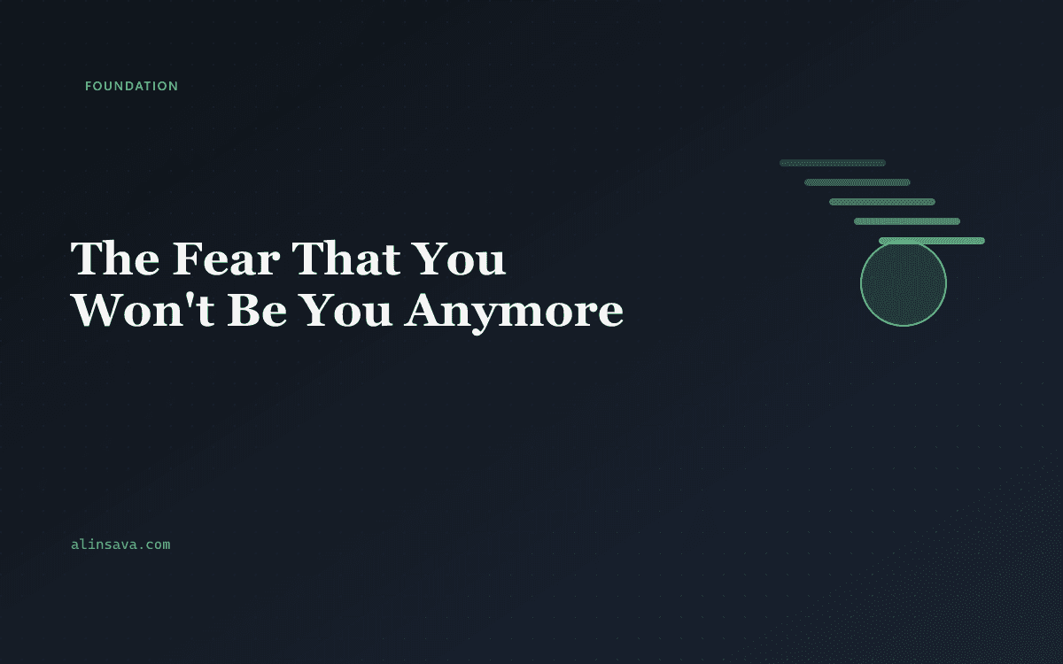 The Fear That You Won't Be You Anymore
