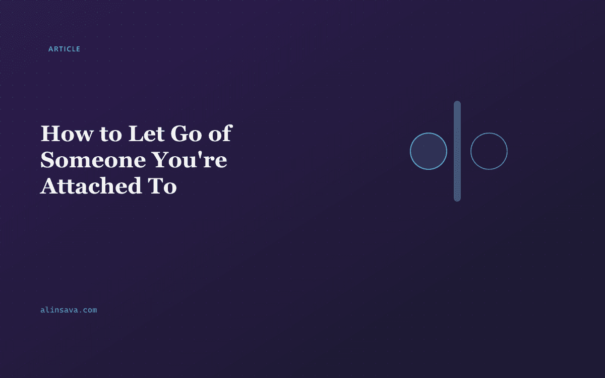 How to Let Go of Someone You're Attached To